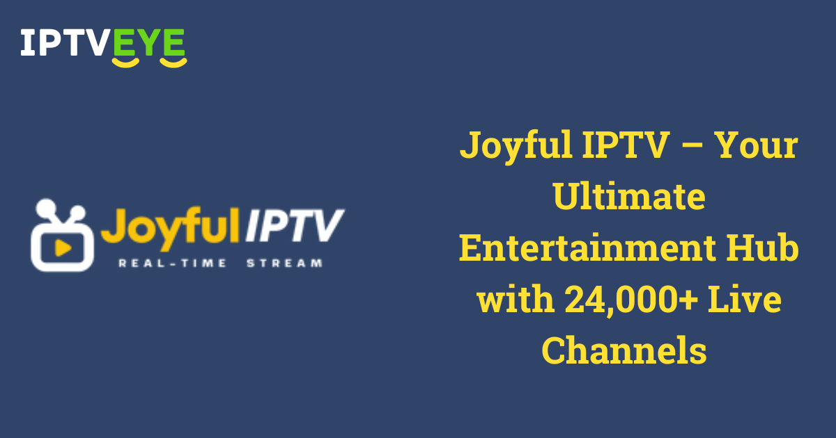 Joyful IPTV – Your Ultimate Entertainment Hub with 24000 Live Channels - Joyful IPTV