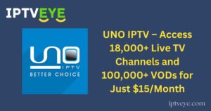 UNO IPTV – Access 18,000+ Live TV Channels and 100,000+ VODs for Just $15/Month