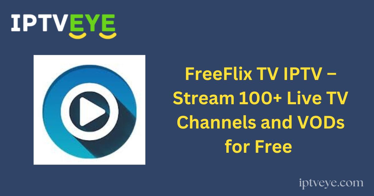 FreeFlix TV IPTV – Stream 100+ Live TV Channels and VODs for Free