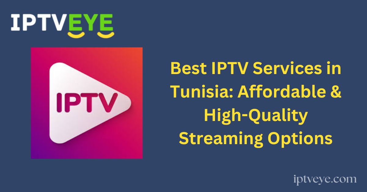 Best IPTV Services in Tunisia: Affordable & High-Quality Streaming Options