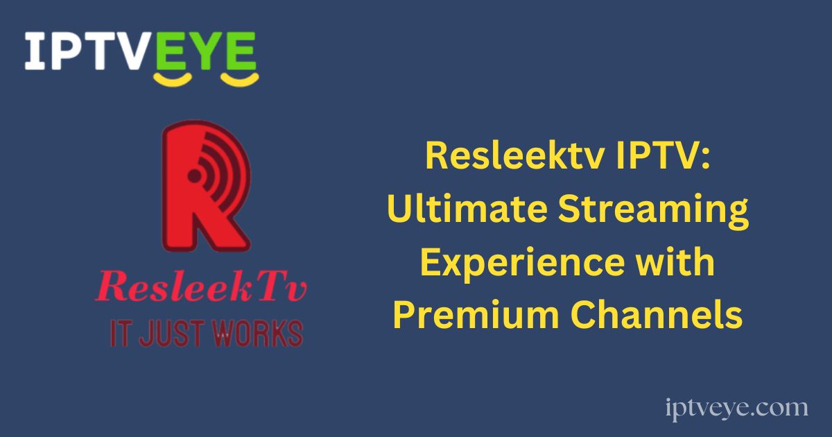 Resleektv IPTV: Ultimate Streaming Experience with Premium Channels