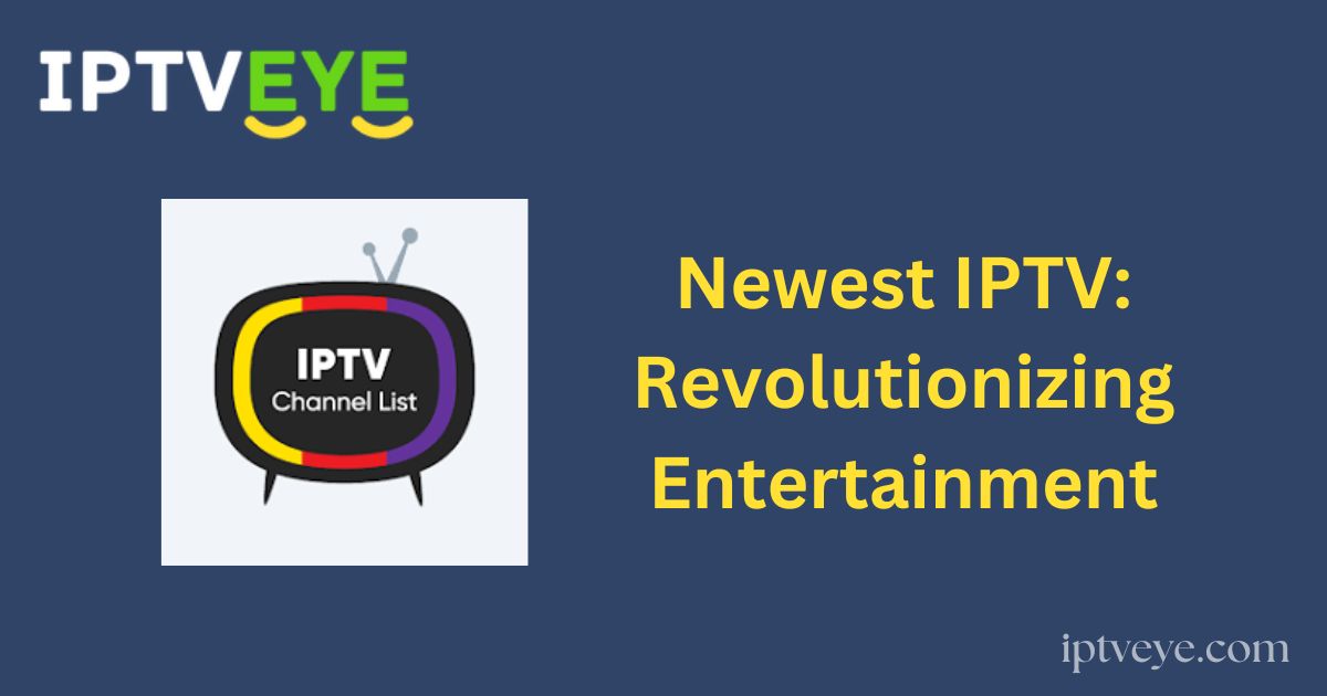 Newest IPTV: Revolutionizing Entertainment