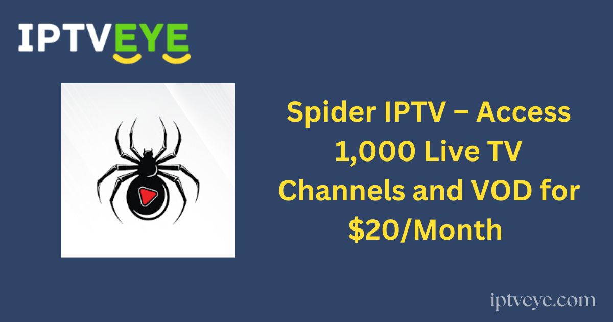 Spider IPTV – Access 1,000 Live TV Channels and VOD for $20/Month