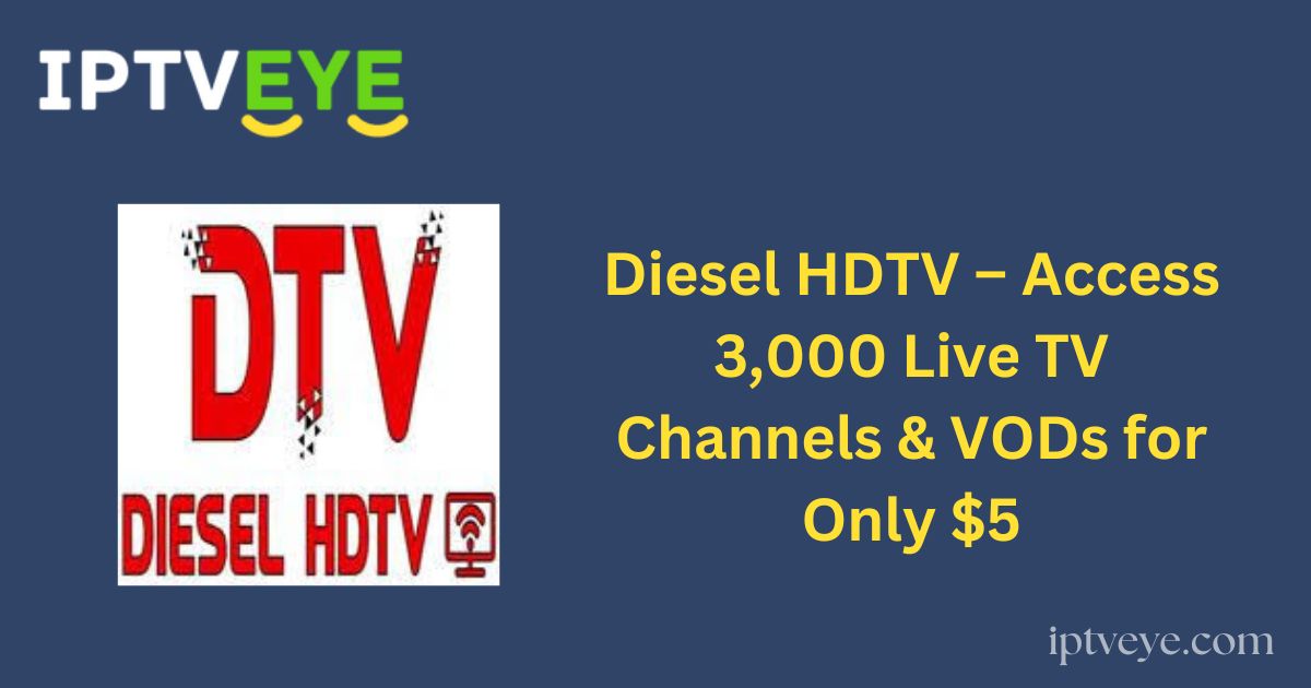 Diesel HDTV – Access 3,000 Live TV Channels & VODs for Only $5