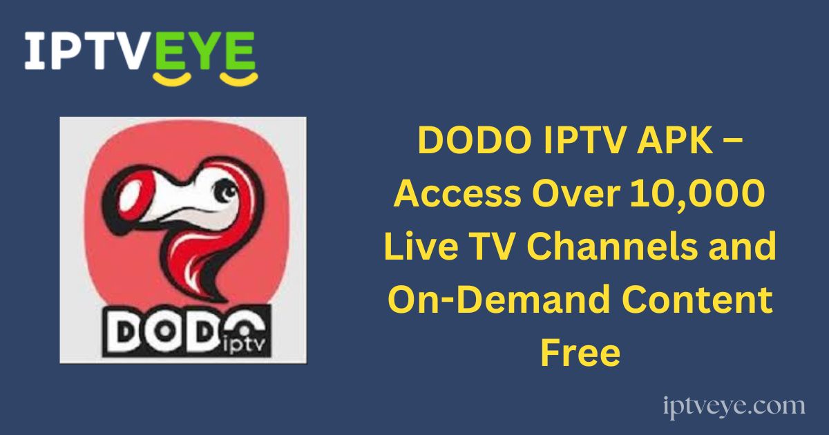 DODO IPTV APK – Access Over 10,000 Live TV Channels and On-Demand Content Free