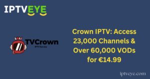 Crown IPTV: Access 23,000 Channels & Over 60,000 VODs for €14.99