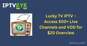 Lucky TV IPTV – Access 500+ Live Channels and VOD for $20 Overview