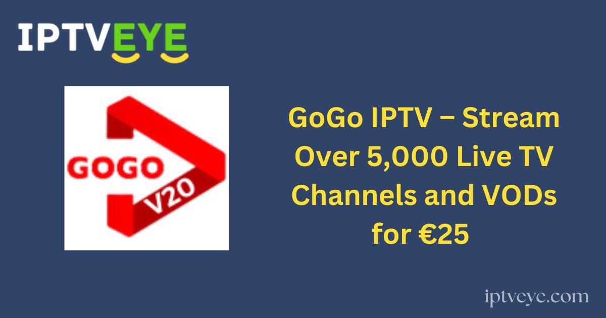 GoGo IPTV – Stream Over 5,000 Live TV Channels and VODs for €25