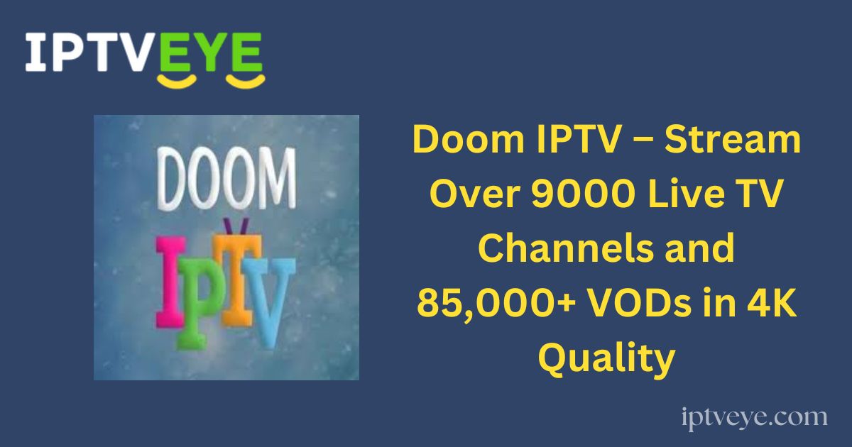 Doom IPTV – Stream Over 9000 Live TV Channels and 85,000+ VODs in 4K Quality