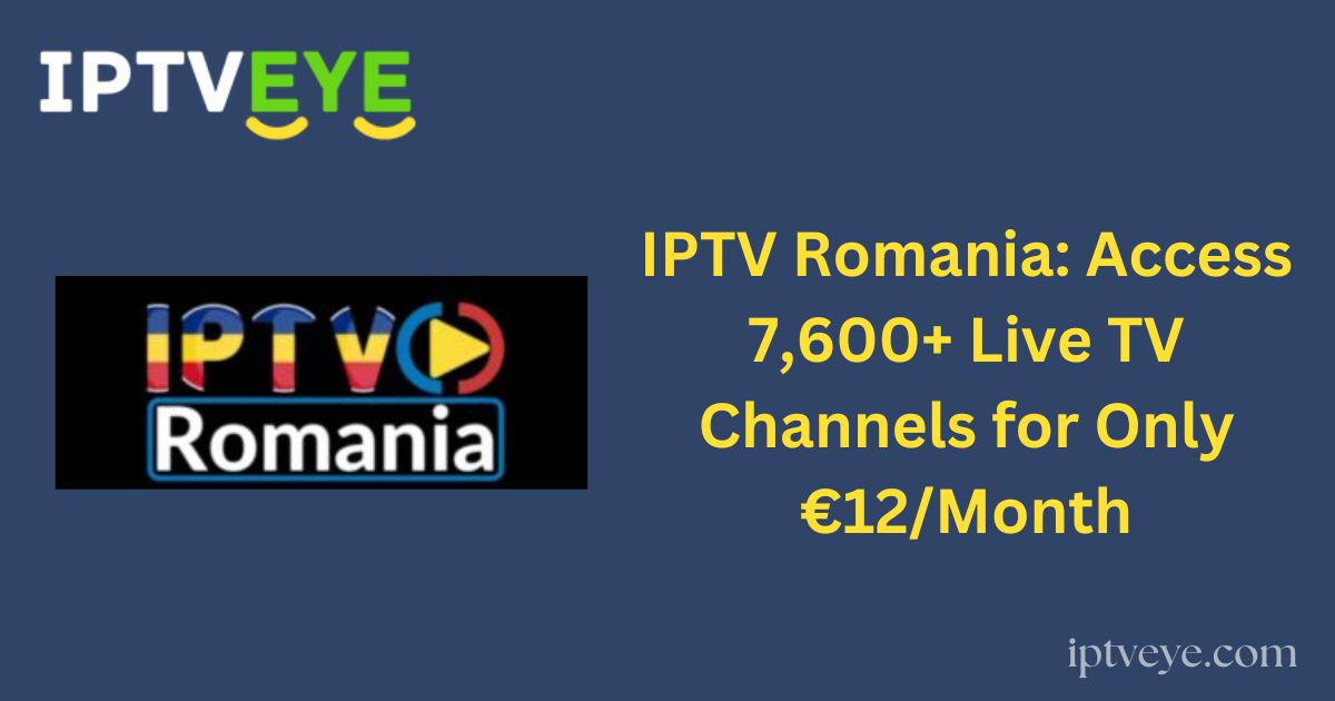 IPTV Romania: Access 7,600+ Live TV Channels for Only €12/Month