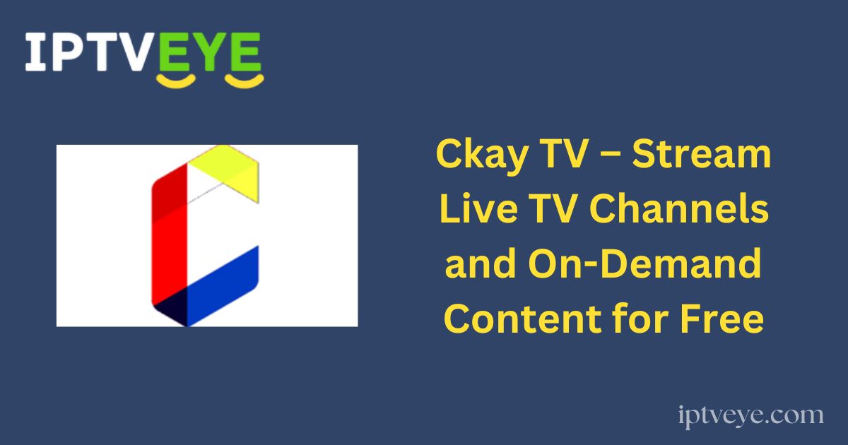 Ckay TV – Stream Live TV Channels and On-Demand Content for Free