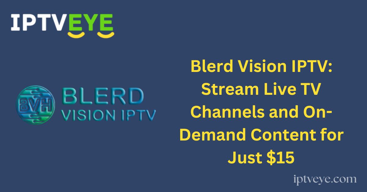 Blerd Vision IPTV: Stream Live TV Channels and On-Demand Content for Just $15