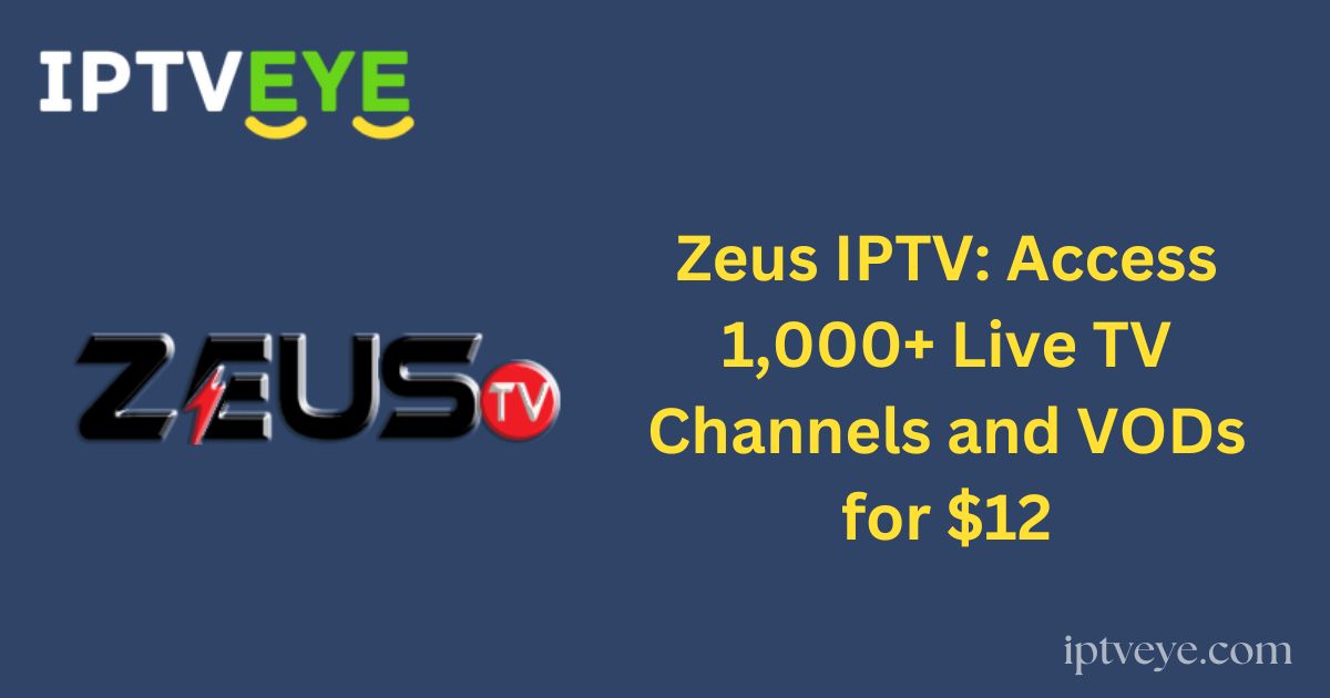 Zeus IPTV: Access 1,000+ Live TV Channels and VODs for $12