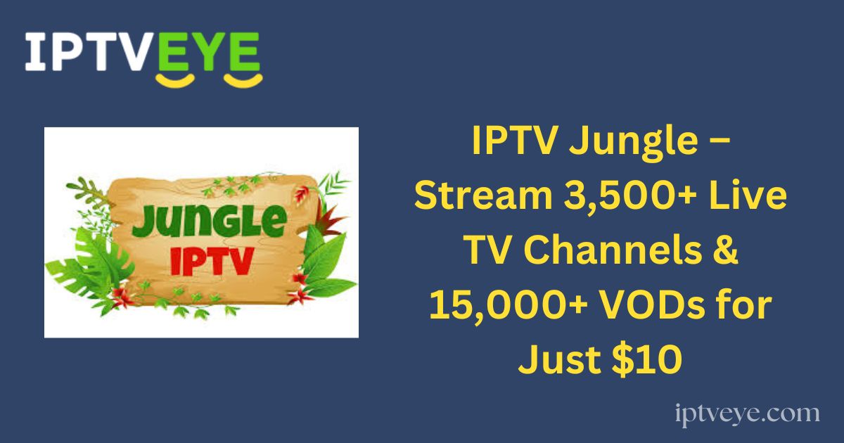 IPTV Jungle – Stream 3,500+ Live TV Channels & 15,000+ VODs for Just $10