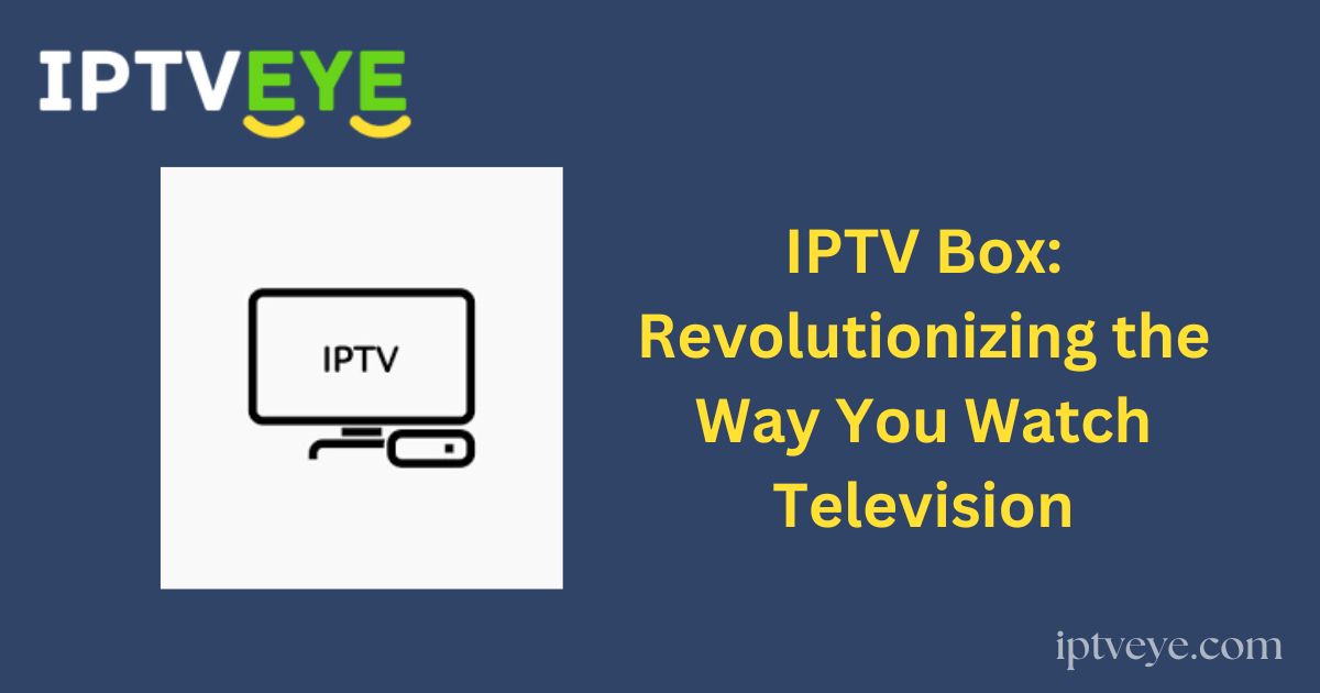 IPTV Box: Revolutionizing the Way You Watch Television