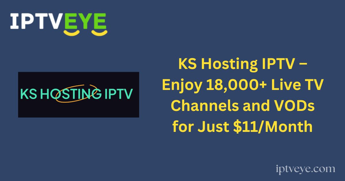 KS Hosting IPTV – Enjoy 18,000+ Live TV Channels and VODs for Just $11/Month