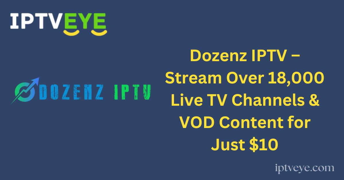 Dozenz IPTV – Stream Over 18,000 Live TV Channels & VOD Content for Just $10