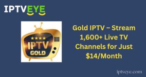 Gold IPTV – Stream 1,600+ Live TV Channels for Just $14/Month