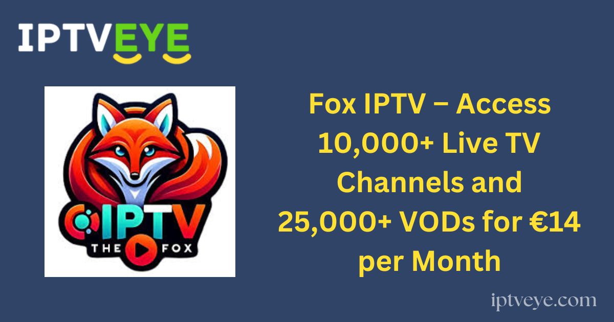 Fox IPTV – Access 10,000+ Live TV Channels and 25,000+ VODs for €14 per Month