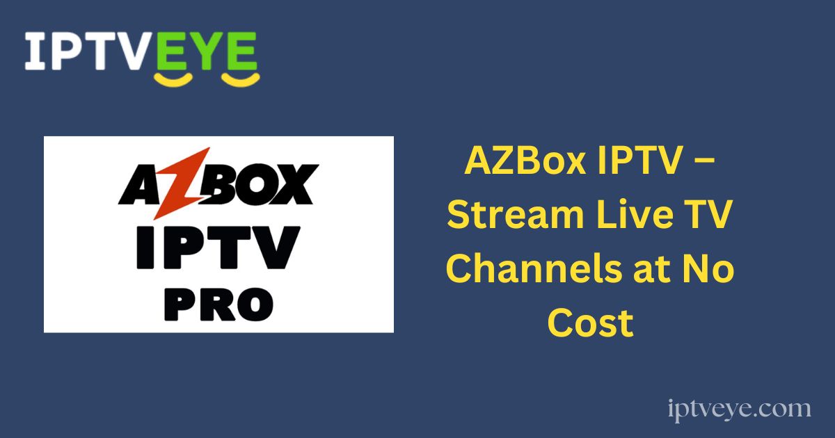 AZBox IPTV – Stream Live TV Channels at No Cost