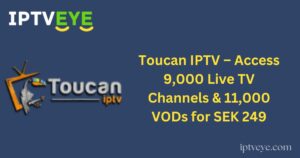 Toucan IPTV – Access 9,000 Live TV Channels & 11,000 VODs for SEK 249