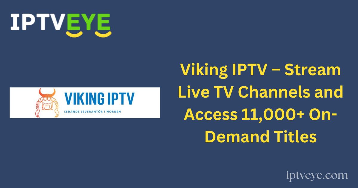 Viking IPTV – Stream Live TV Channels and Access 11,000+ On-Demand Titles