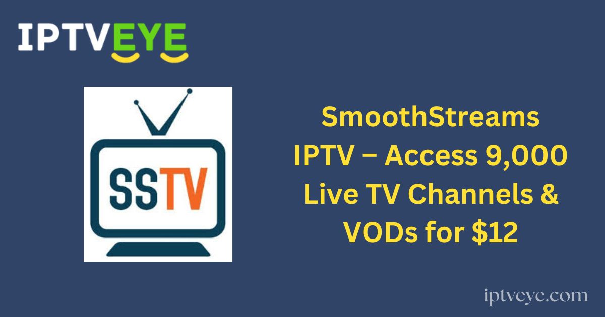 SmoothStreams IPTV – Access 9,000 Live TV Channels & VODs for $12