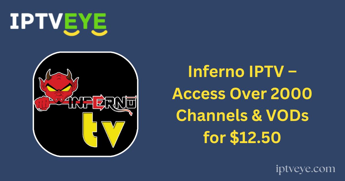 Inferno IPTV – Access Over 2000 Channels & VODs for $12.50