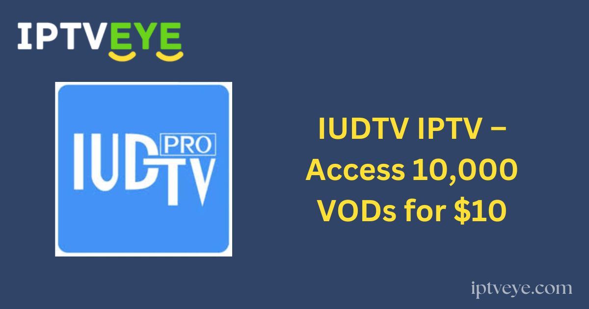 IUDTV IPTV – Access 10,000 VODs for $10