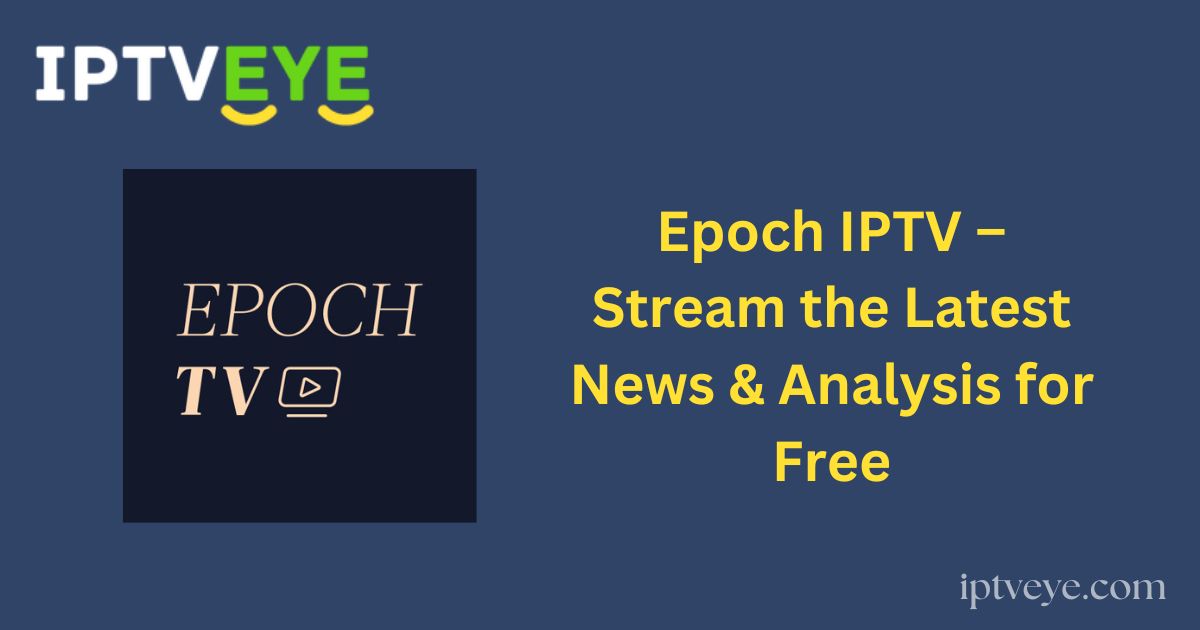 Epoch IPTV – Stream the Latest News & Analysis for Free