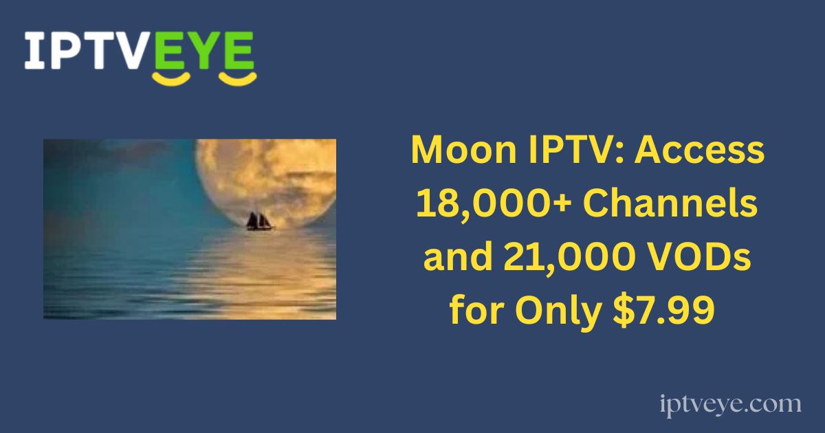 Moon IPTV: Access 18,000+ Channels and 21,000 VODs for Only $7.99