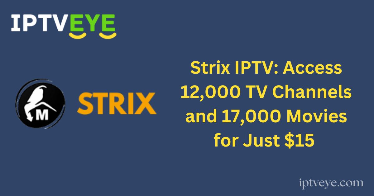 Strix IPTV: Access 12,000 TV Channels and 17,000 Movies for Just $15