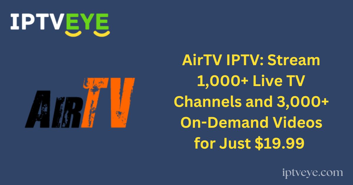 AirTV IPTV: Stream 1,000+ Live TV Channels and 3,000+ On-Demand Videos for Just $19.99