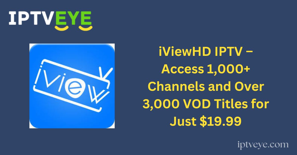 iViewHD IPTV – Access 1,000+ Channels and Over 3,000 VOD Titles for Just $19.99