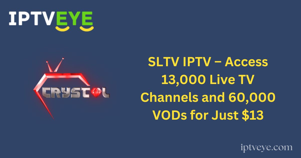 SLTV IPTV – Access 13,000 Live TV Channels and 60,000 VODs for Just $13