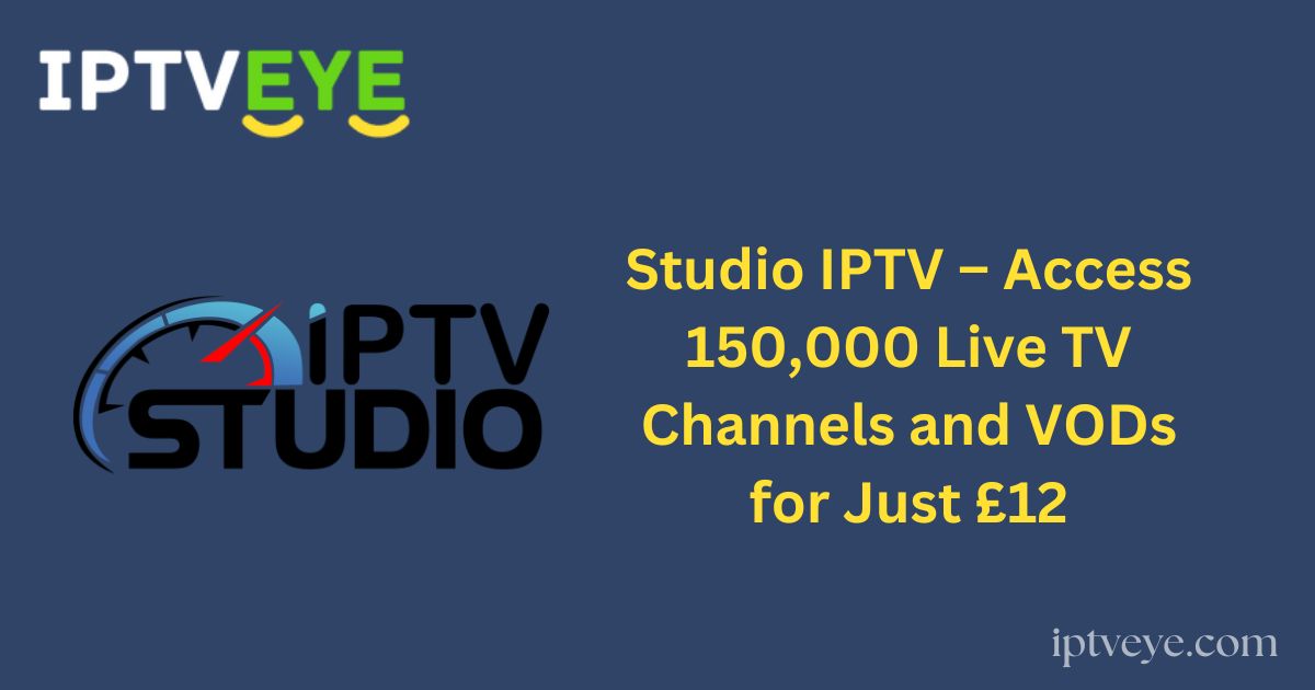 Studio IPTV – Access 150,000 Live TV Channels and VODs for Just £12