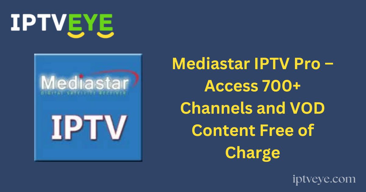 Mediastar IPTV Pro – Access 700+ Channels and VOD Content Free of Charge