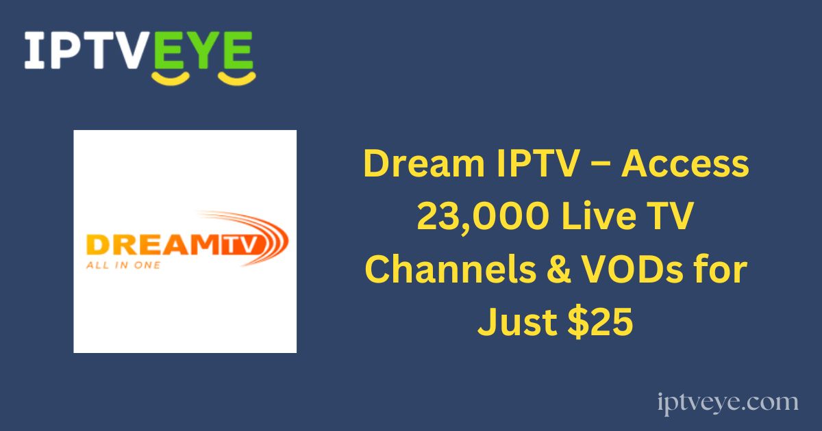 Dream IPTV – Access 23,000 Live TV Channels & VODs for Just $25