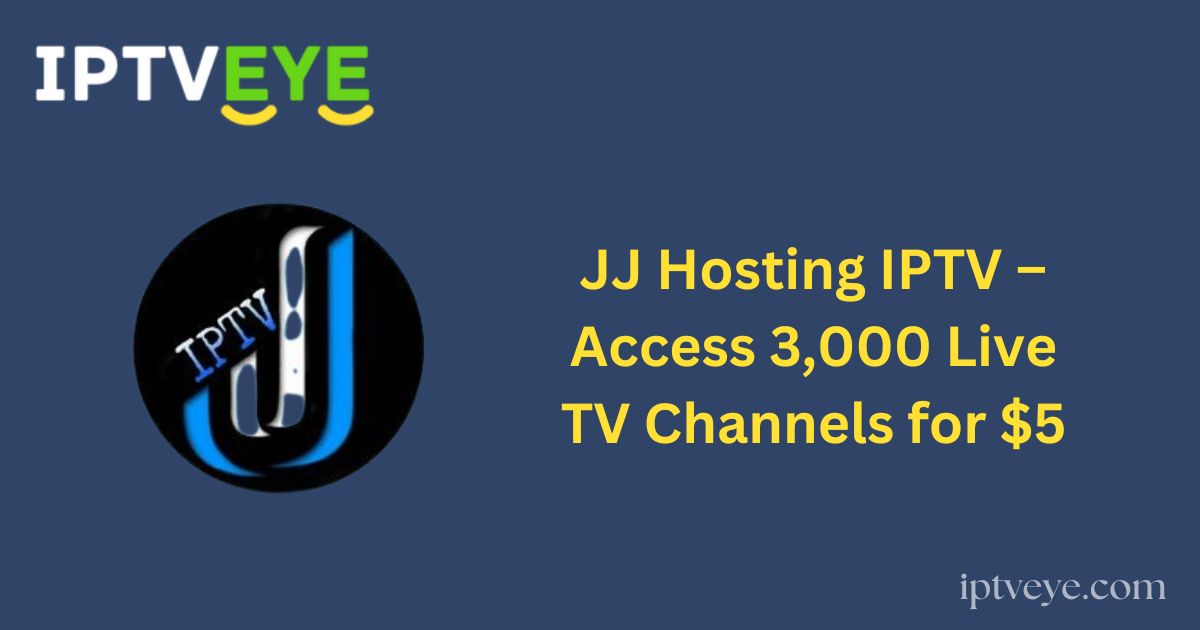 JJ Hosting IPTV – Access 3,000 Live TV Channels for $5