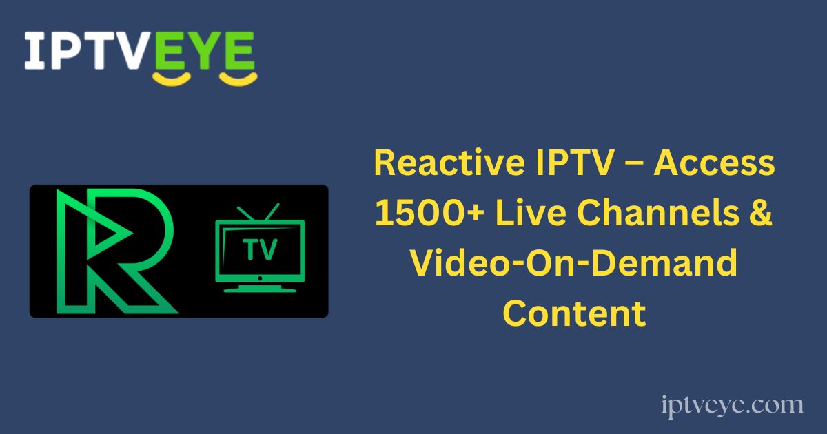 Reactive IPTV – Access 1500+ Live Channels & Video-On-Demand Content