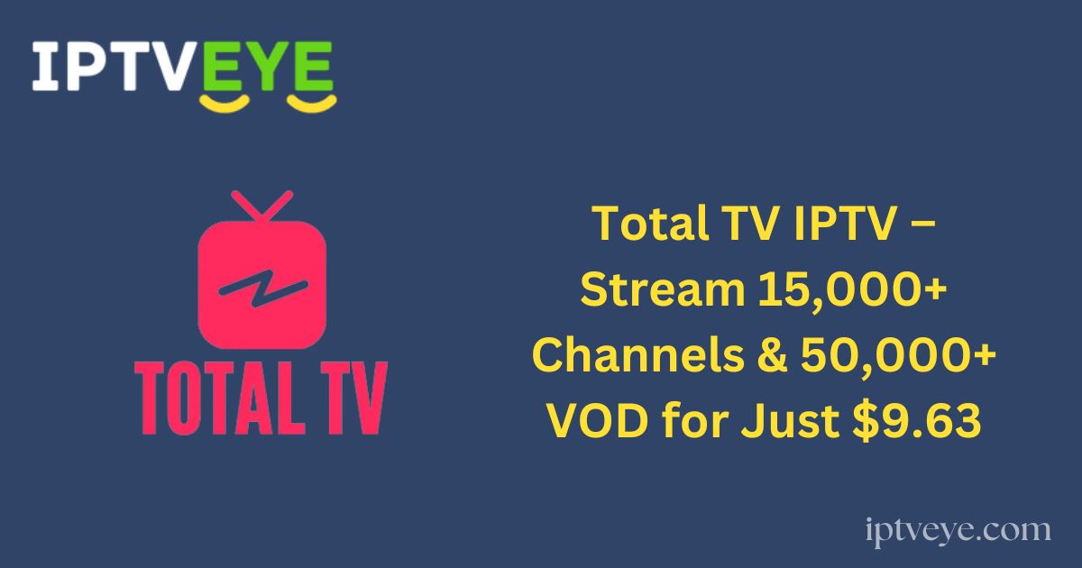 Total TV IPTV – Stream 15,000+ Channels & 50,000+ VOD for Just $9.63