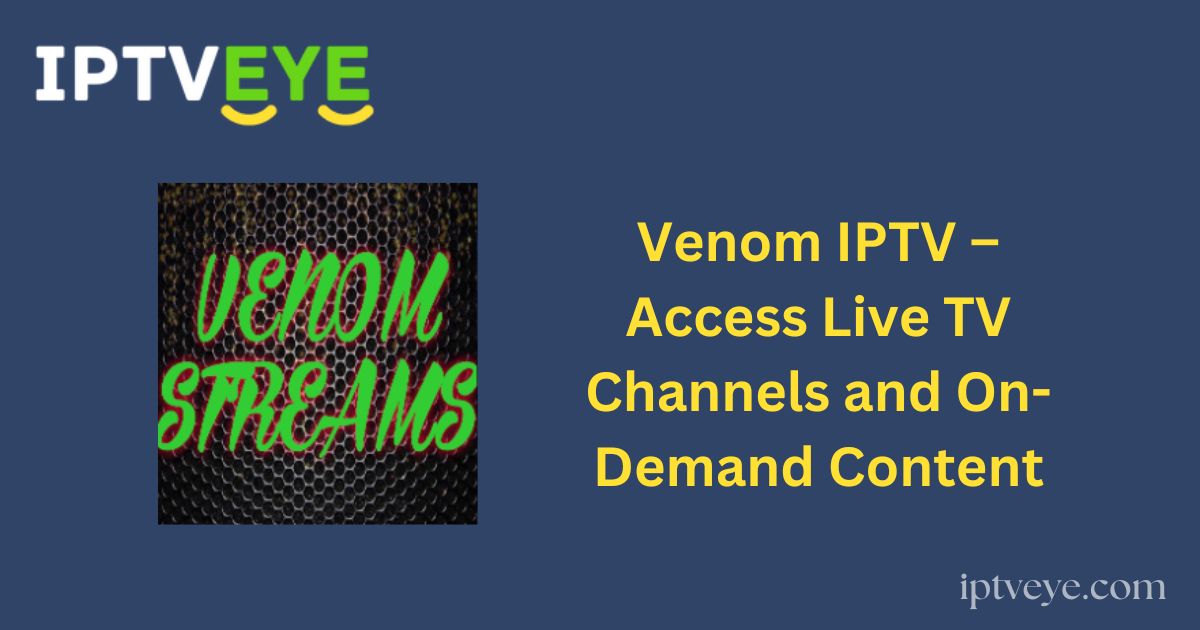 Venom IPTV – Access Live TV Channels and On-Demand Content