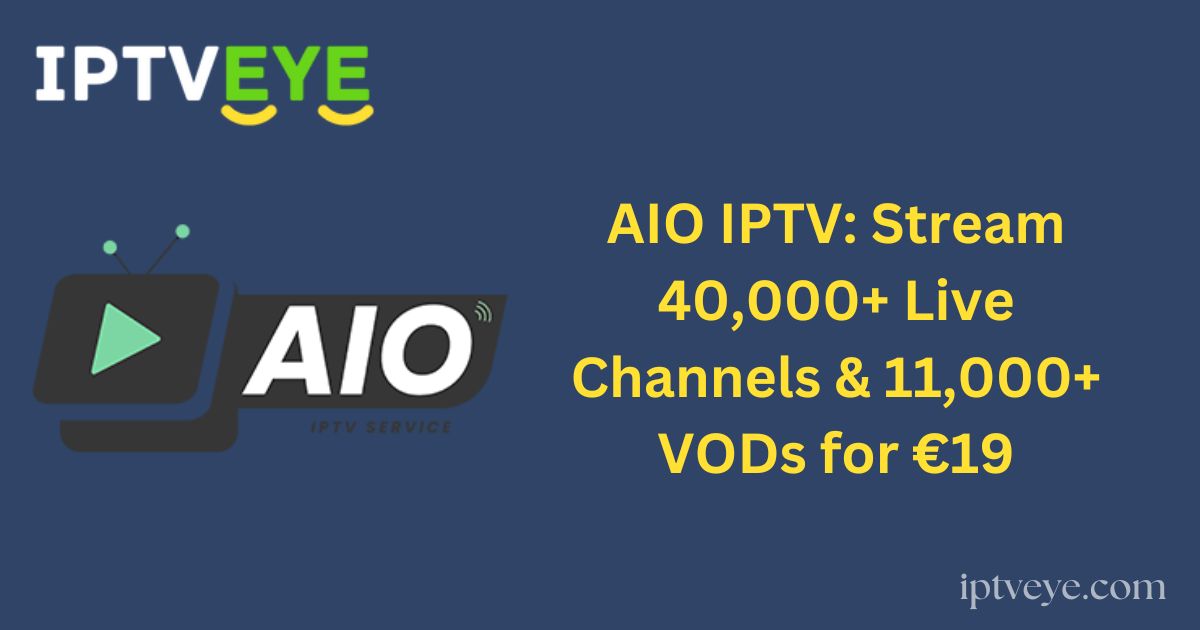 AIO IPTV: Stream 40,000+ Live Channels & 11,000+ VODs for €19