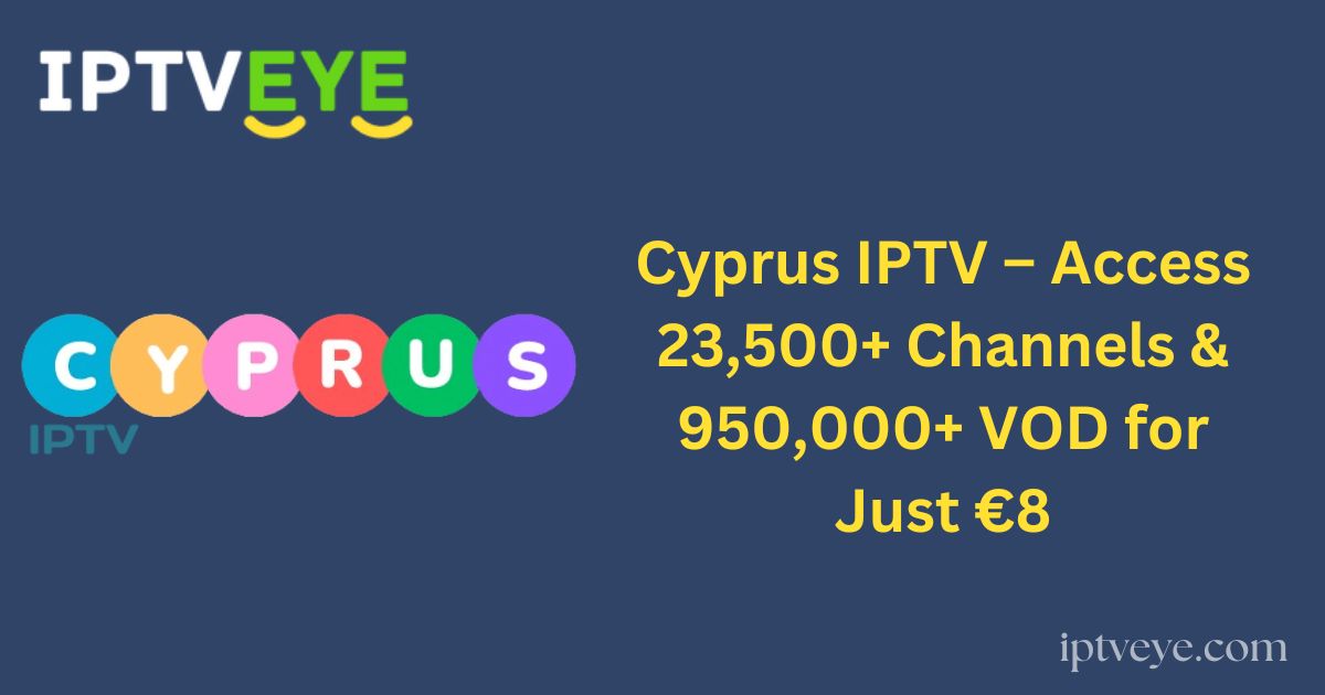 Cyprus IPTV – Access 23,500+ Channels & 950,000+ VOD for Just €8