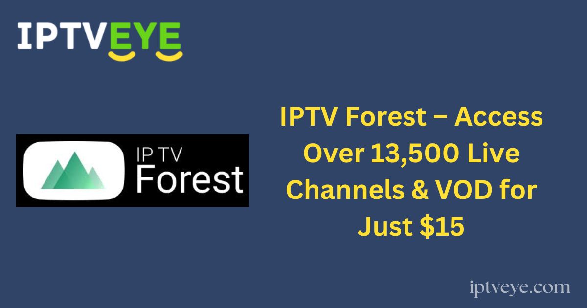 IPTV Forest – Access Over 13,500 Live Channels & VOD for Just $15