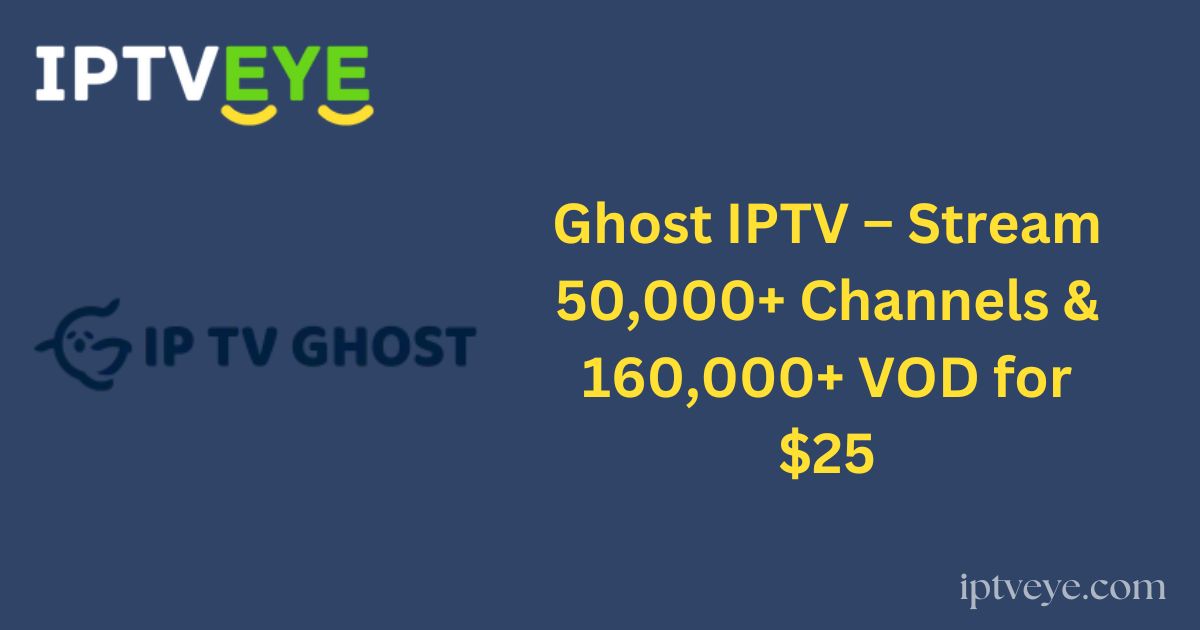 Ghost IPTV – Stream 50,000+ Channels & 160,000+ VOD for $25