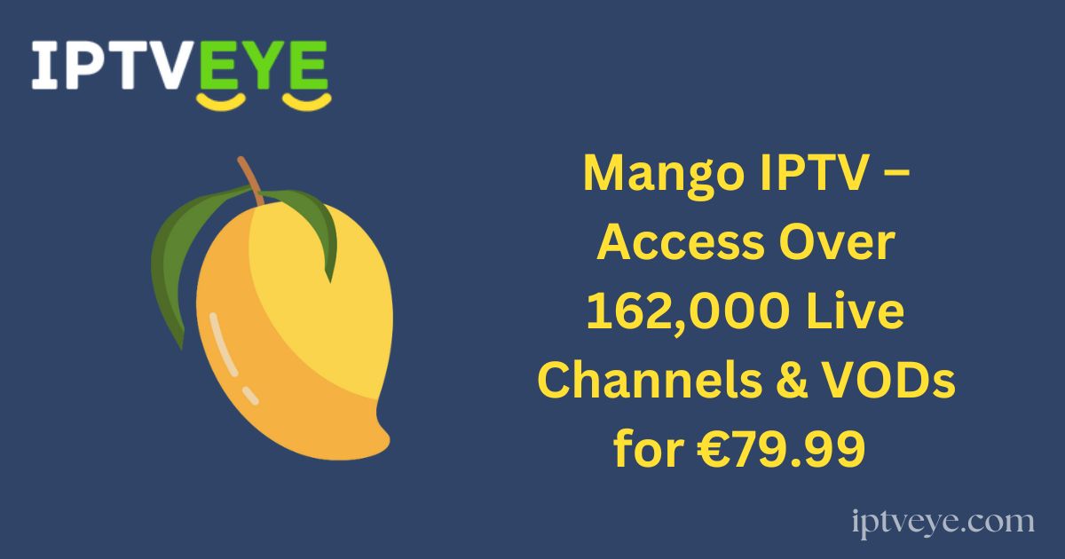 Mango IPTV – Access Over 162,000 Live Channels & VODs for €79.99