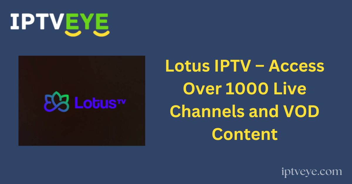 Lotus IPTV – Access Over 1000 Live Channels and VOD Content