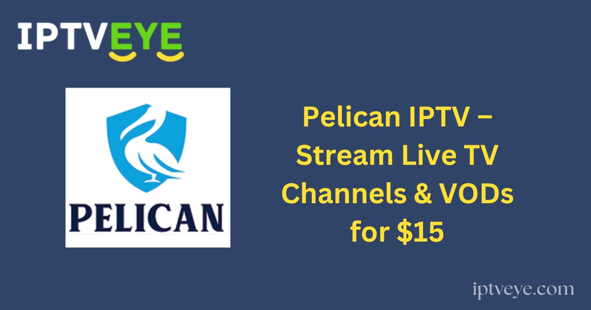 Pelican IPTV – Stream Live TV Channels & VODs for $15