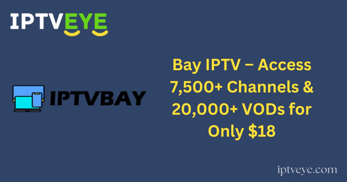 Bay IPTV – Access 7,500+ Channels & 20,000+ VODs for Only $18